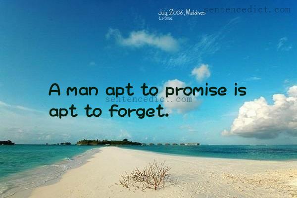 Good sentence's beautiful picture_A man apt to promise is apt to forget.