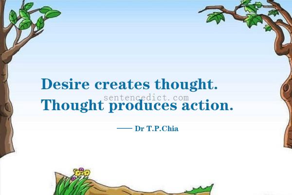 Good sentence's beautiful picture_Desire creates thought. Thought produces action.