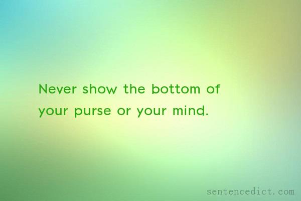Good sentence's beautiful picture_Never show the bottom of your purse or your mind.