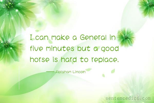 Good sentence's beautiful picture_I can make a General in five minutes but a good horse is hard to replace.
