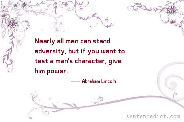 Good sentence's beautiful picture_Nearly all men can stand adversity, but if you want to test a man's character, give him power.