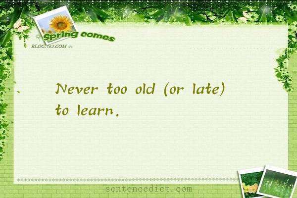 Good sentence's beautiful picture_Never too old (or late) to learn.