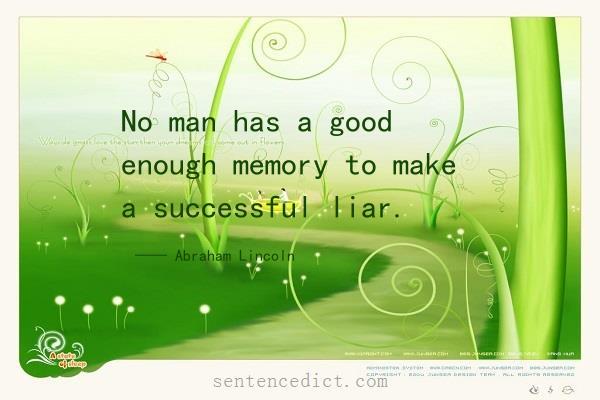 Good sentence's beautiful picture_No man has a good enough memory to make a successful liar.
