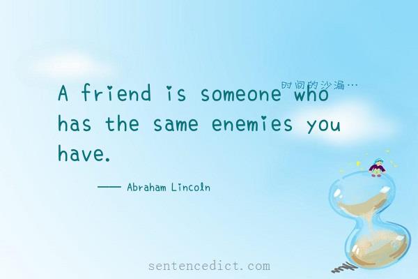 Good sentence's beautiful picture_A friend is someone who has the same enemies you have.