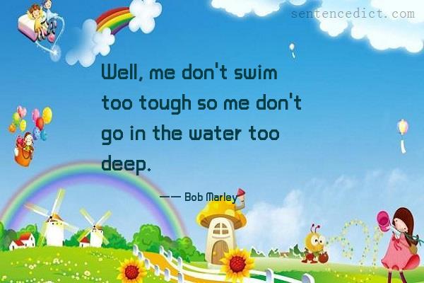 Good sentence's beautiful picture_Well, me don't swim too tough so me don't go in the water too deep.