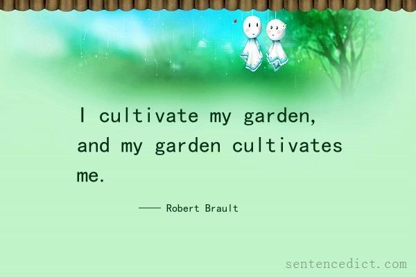 Good sentence's beautiful picture_I cultivate my garden, and my garden cultivates me.