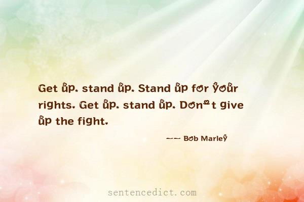 Good sentence's beautiful picture_Get up, stand up, Stand up for your rights. Get up, stand up, Don't give up the fight.