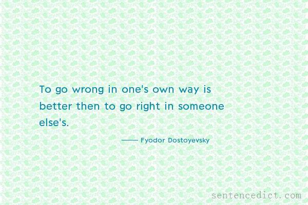 Good sentence's beautiful picture_To go wrong in one's own way is better then to go right in someone else's.