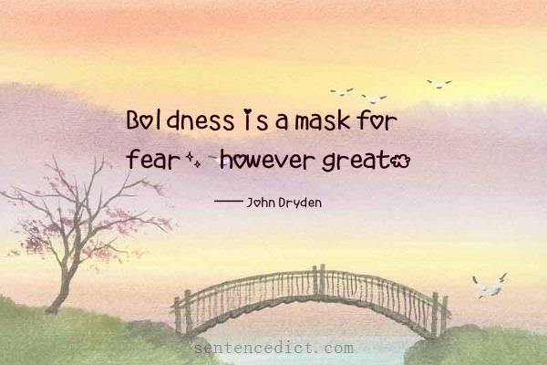 Good sentence's beautiful picture_Boldness is a mask for fear, however great.
