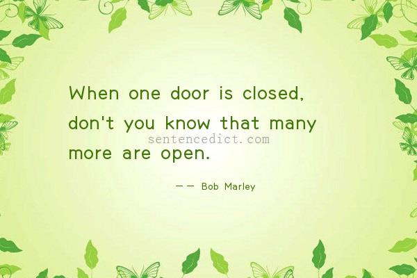 Good sentence's beautiful picture_When one door is closed, don't you know that many more are open.