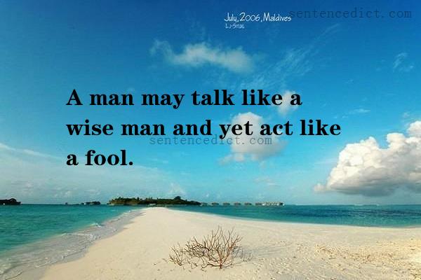 Good sentence's beautiful picture_A man may talk like a wise man and yet act like a fool.