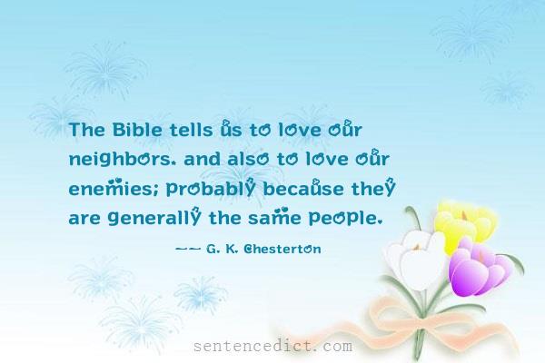 Good sentence's beautiful picture_The Bible tells us to love our neighbors, and also to love our enemies; probably because they are generally the same people.