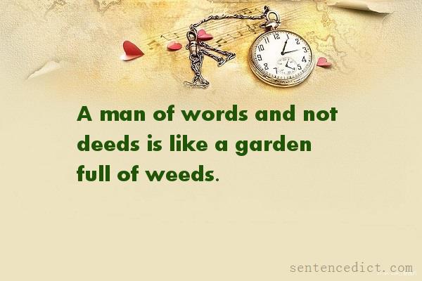 Good sentence's beautiful picture_A man of words and not deeds is like a garden full of weeds.