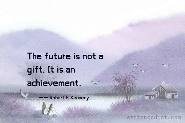 Good sentence's beautiful picture_The future is not a gift. It is an achievement.