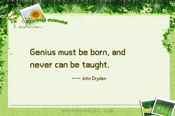 Good sentence's beautiful picture_Genius must be born, and never can be taught.