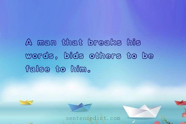 Good sentence's beautiful picture_A man that breaks his words, bids others to be false to him.