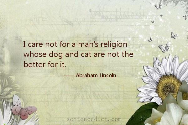 Good sentence's beautiful picture_I care not for a man's religion whose dog and cat are not the better for it.