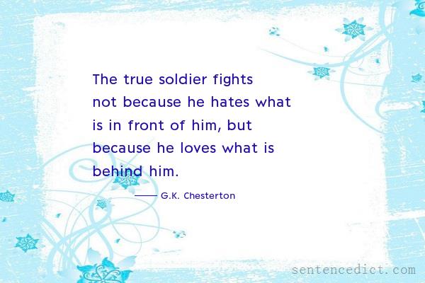 Good sentence's beautiful picture_The true soldier fights not because he hates what is in front of him, but because he loves what is behind him.