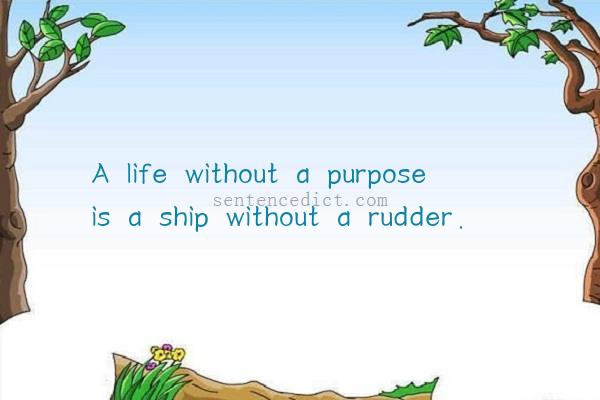 Good sentence's beautiful picture_A life without a purpose is a ship without a rudder.