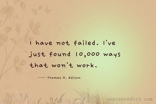 Good sentence's beautiful picture_I have not failed. I've just found 10,000 ways that won't work.