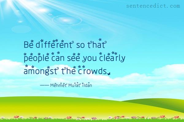 Good sentence's beautiful picture_Be different so that people can see you clearly amongst the crowds.