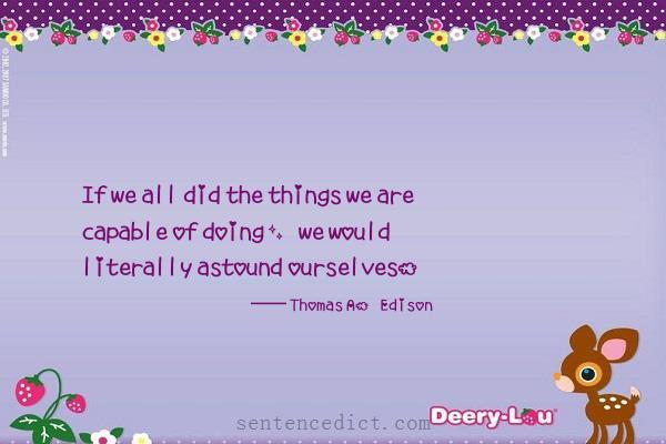 Good sentence's beautiful picture_If we all did the things we are capable of doing, we would literally astound ourselves.