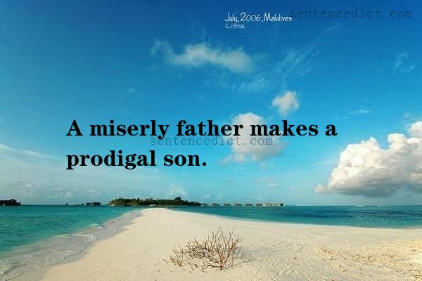 Good sentence's beautiful picture_A miserly father makes a prodigal son.