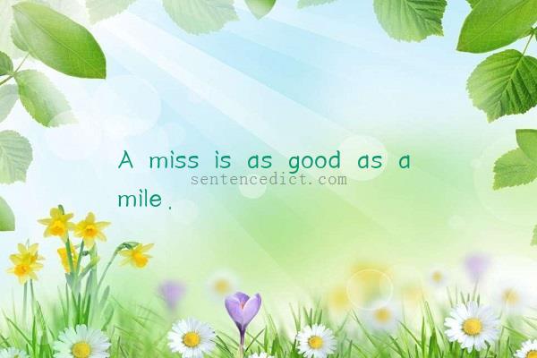Good sentence's beautiful picture_A miss is as good as a mile.