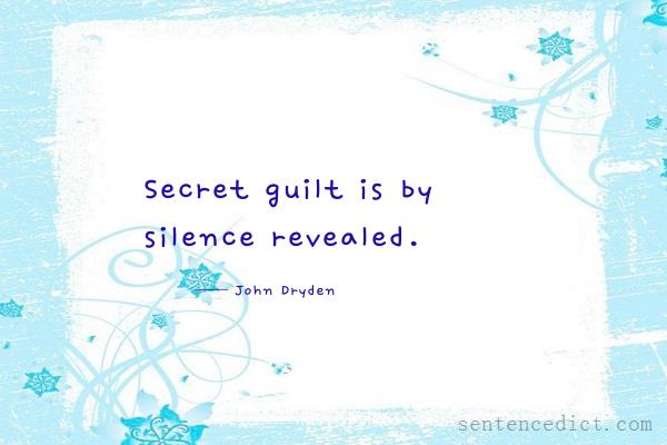 Good sentence's beautiful picture_Secret guilt is by silence revealed.