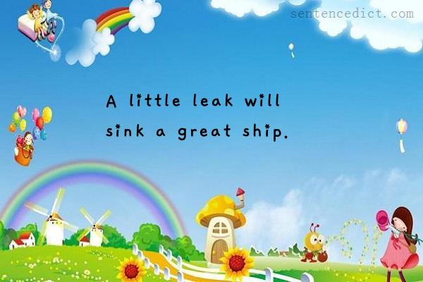 Good sentence's beautiful picture_A little leak will sink a great ship.