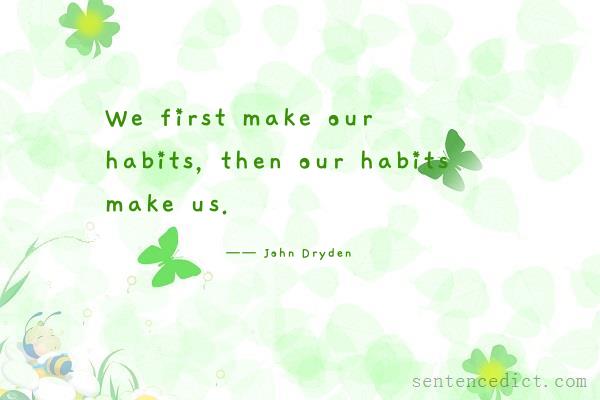 Good sentence's beautiful picture_We first make our habits, then our habits make us.