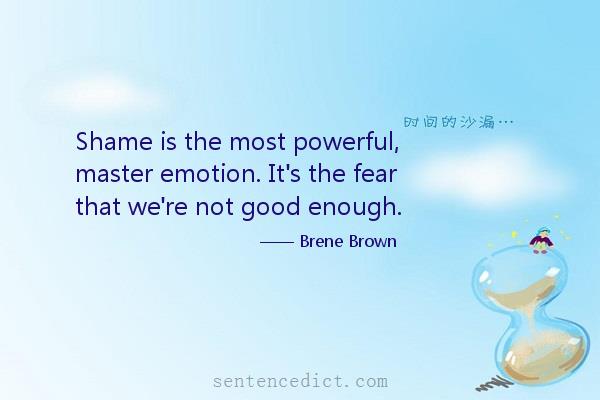 Good sentence's beautiful picture_Shame is the most powerful, master emotion. It's the fear that we're not good enough.