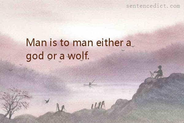 Good sentence's beautiful picture_Man is to man either a god or a wolf.