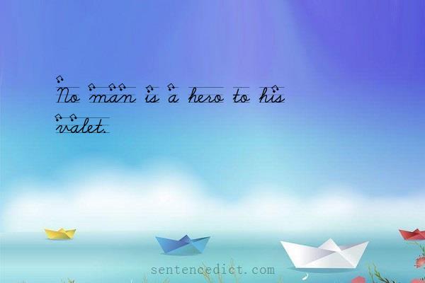 Good sentence's beautiful picture_No man is a hero to his valet.