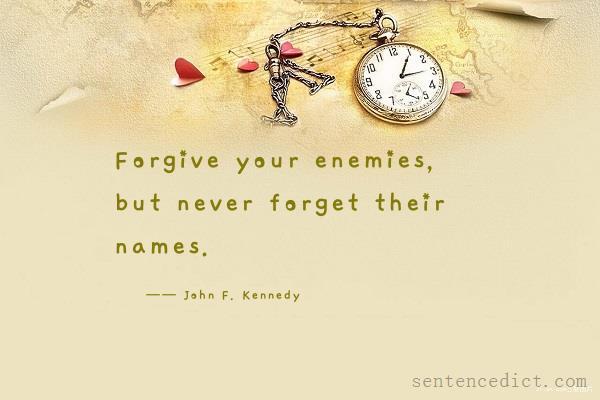 Good sentence's beautiful picture_Forgive your enemies, but never forget their names.