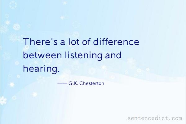 Good sentence's beautiful picture_There's a lot of difference between listening and hearing.