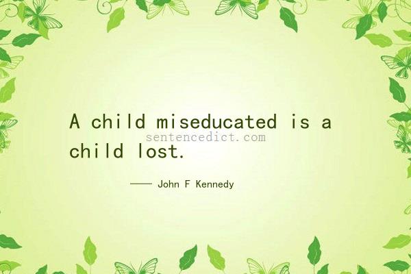 Good sentence's beautiful picture_A child miseducated is a child lost.