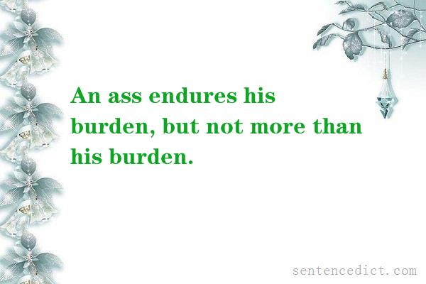 Good sentence's beautiful picture_An ass endures his burden, but not more than his burden.