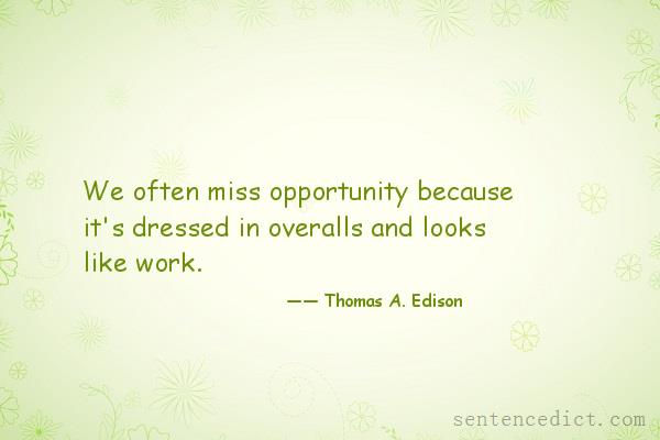Good sentence's beautiful picture_We often miss opportunity because it's dressed in overalls and looks like work.