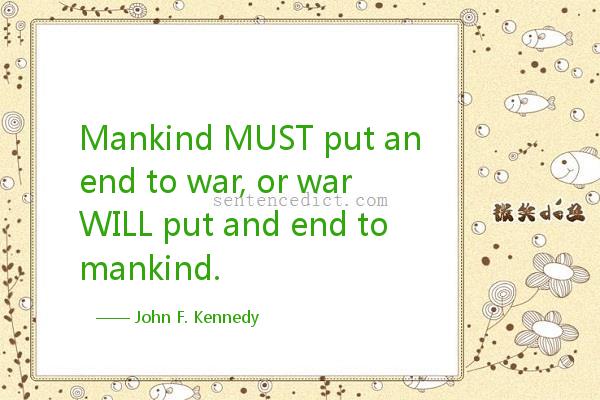Good sentence's beautiful picture_Mankind MUST put an end to war, or war WILL put and end to mankind.