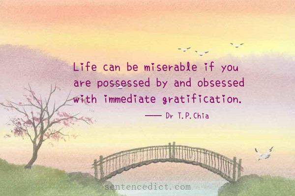 Good sentence's beautiful picture_Life can be miserable if you are possessed by and obsessed with immediate gratification.
