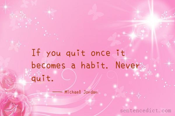 Good sentence's beautiful picture_If you quit once it becomes a habit. Never quit.