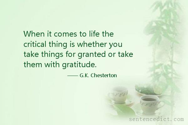 Good sentence's beautiful picture_When it comes to life the critical thing is whether you take things for granted or take them with gratitude.