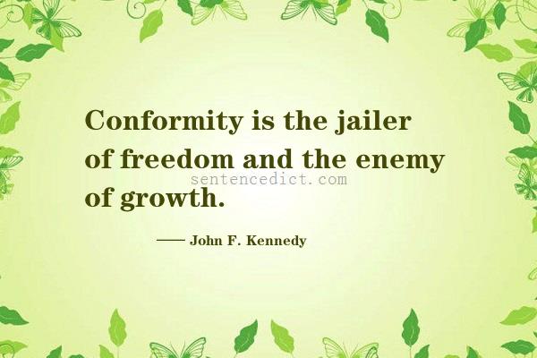 Good sentence's beautiful picture_Conformity is the jailer of freedom and the enemy of growth.