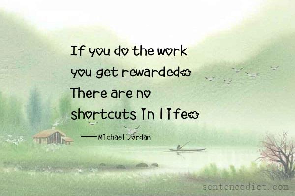 Good sentence's beautiful picture_If you do the work you get rewarded. There are no shortcuts in life.