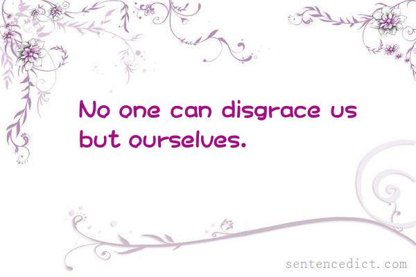 Good sentence's beautiful picture_No one can disgrace us but ourselves.