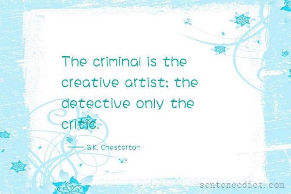 Good sentence's beautiful picture_The criminal is the creative artist; the detective only the critic.