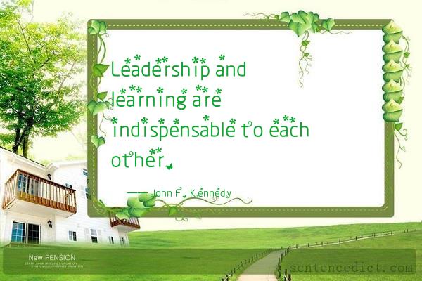Good sentence's beautiful picture_Leadership and learning are indispensable to each other.