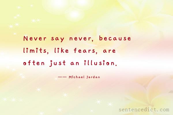 Good sentence's beautiful picture_Never say never, because limits, like fears, are often just an illusion.