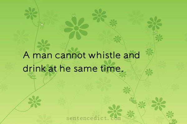 Good sentence's beautiful picture_A man cannot whistle and drink at he same time.